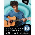 Your First 10 Acoustic Guitar Lessons: 10 Easy Lessons with Guided Practice So You Can Learn to Play the Acoustic Guitar
