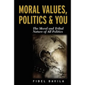 Moral Values, Politics & You: The Moral and Tribal Nature of All Politics
