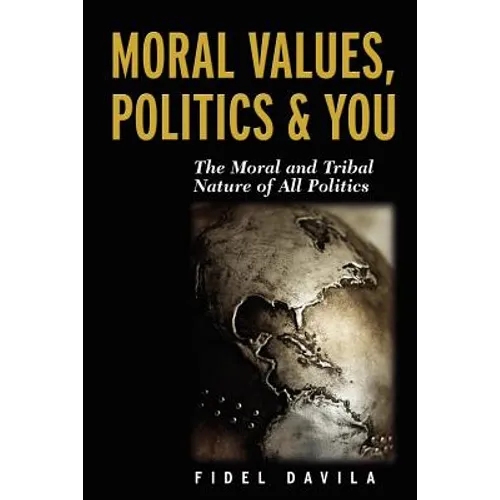 Moral Values, Politics & You: The Moral and Tribal Nature of All Politics