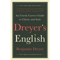 Dreyer's English: An Utterly Correct Guide to Clarity and Style