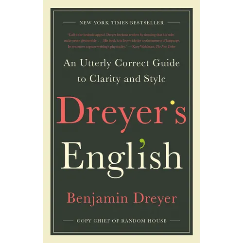 Dreyer's English: An Utterly Correct Guide to Clarity and Style