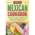 Mexican Cookbook: Traditional Mexican Recipes Made Easy