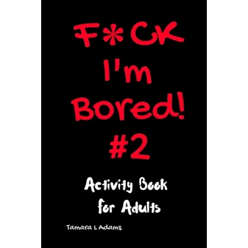 F*ck I'm Bored #2: Activity Book For Adults