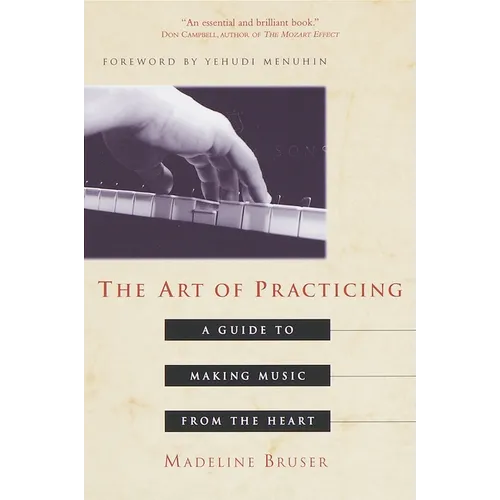 The Art of Practicing: A Guide to Making Music from the Heart