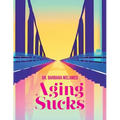 Aging Sucks: Unless You Cross the Bridge