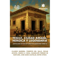 Teguz, ciudad amada, heroica y legendaria (Antología en sus 477 años de fundación. Tomo II)