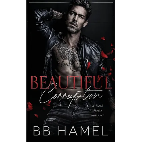 Beautiful Corruption: A Dark Mafia Enemies to Lovers Romance