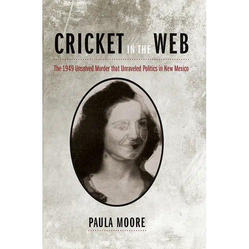 Cricket in the Web: The 1949 Unsolved Murder that Unraveled Politics in New Mexico