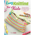 Easy Knitting for Kids: 35 Easy and Fun Knitting Projects for Children Aged 7 Years +