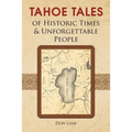Tahoe Tales of Historic Times & Unforgettable People: of Historic Times & Unforgettable People