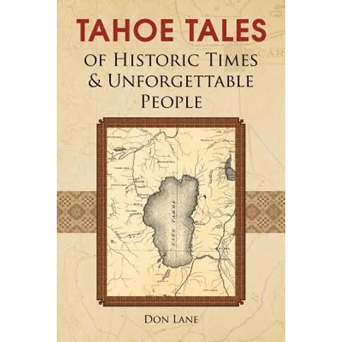 Tahoe Tales of Historic Times & Unforgettable People: of Historic Times & Unforgettable People