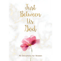 Just Between Us, God: 90 Devotions for Women
