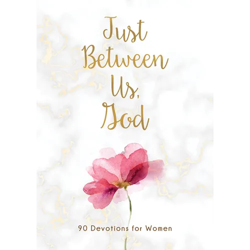 Just Between Us, God: 90 Devotions for Women