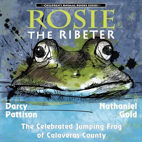 Rosie the Ribeter: The Celebrated Jumping Frog of Calaveras County