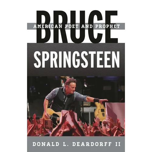 Bruce Springsteen: American Poet and Prophet