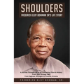 Shoulders: Frederick Eloy Bowman Sr.'s Life Story