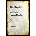 The Plays of William Henley & Robert Louis Stevenson