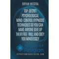 Top-Secret Psychological Mind-Control Hypnosis Techniques: So You Can Make Anyone Give Up Their Free-Will And Obey You Mindlessly