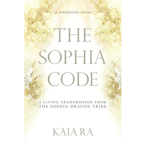 The Sophia Code: A Living Transmission from The Sophia Dragon Tribe