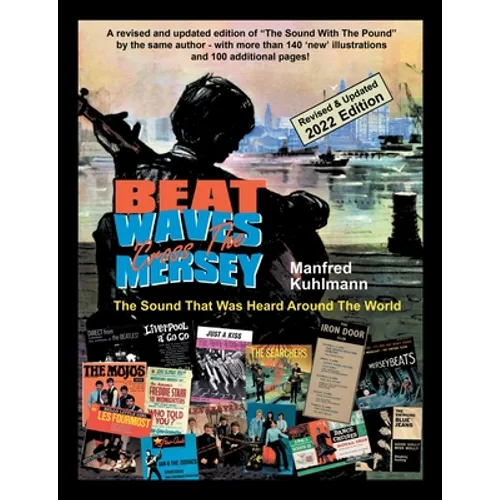 Beat Waves 'Cross the Mersey the Sound That Was Heard Around the World - Revised & Updated 2022 Edition