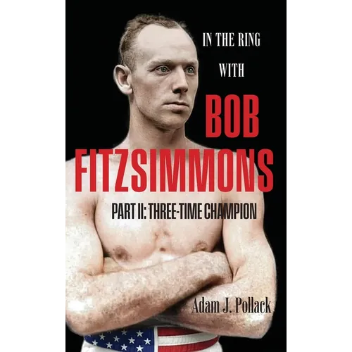 In the Ring With Bob Fitzsimmons - Part II: Three-Time Champion