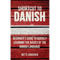 Shortcut to Danish: Beginner's Guide to Quickly Learning the Basics of the Danish Language