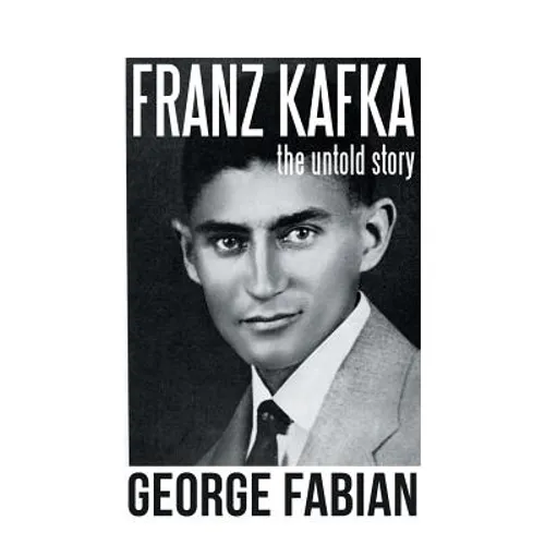 Franz Kafka: The Untold Story