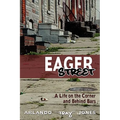 Eager Street: A Life on the Corner and Behind Bars