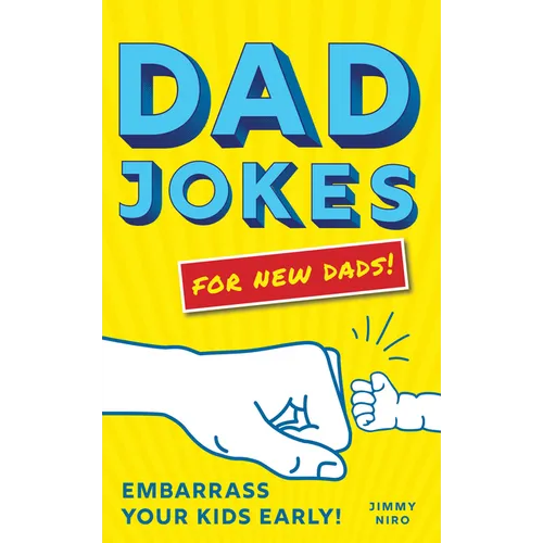 Dad Jokes for New Dads: Embarrass Your Kids Early!