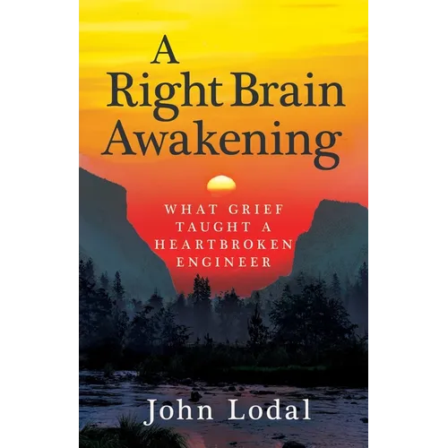 A Right Brain Awakening: What Grief Taught a Heartbroken Engineer