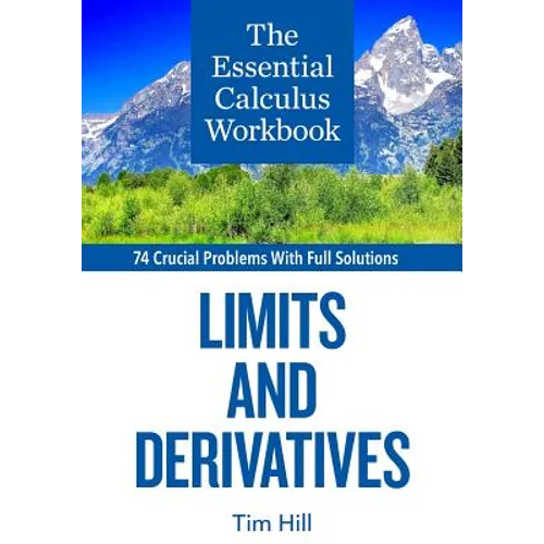 The Essential Calculus Workbook: Limits and Derivatives