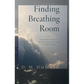 Finding Breathing Room: Essays on Meditating and Living