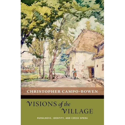 Visions of the Village: Ruralness, Identity, and Czech Opera