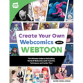 Create Your Own Webcomics with Webtoon: The Ultimate Guide to the Exciting World of Webcomics with Tutorials, Techniques, and Insider Tips!