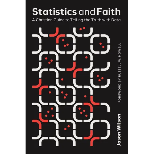 Statistics and Faith: A Christian Guide to Telling the Truth with Data