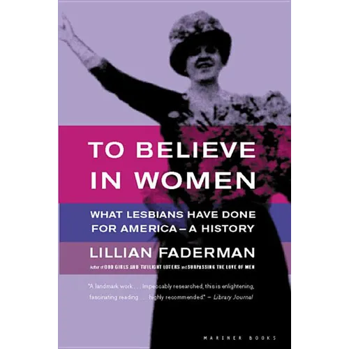 To Believe in Women: What Lesbians Have Done for America - A History