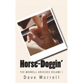 Horse-Doggin': The Morrell Archives Volume 1
