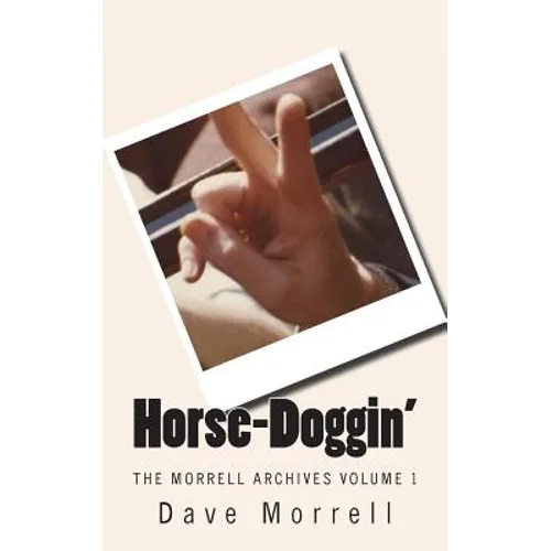 Horse-Doggin': The Morrell Archives Volume 1
