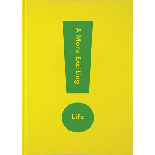 A More Exciting Life: A Guide to Greater Freedom, Spontaneity and Enjoyment