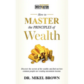 How To Master The Principles of Wealth