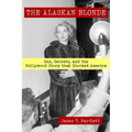 The Alaskan Blonde: Sex, Secrets and the Hollywood Story that Shocked America