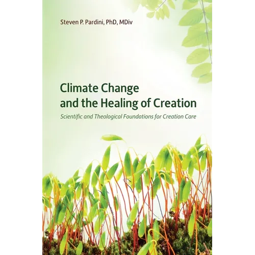 Climate Change and the Healing of Creation: Scientific and Theological Foundations for Creation Care