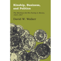 Kinship, Business, and Politics: The Martinez del Rio Family in Mexico, 1823-1867
