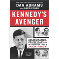 Kennedy's Avenger: Assassination, Conspiracy, and the Forgotten Trial of Jack Ruby