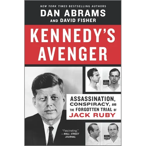 Kennedy's Avenger: Assassination, Conspiracy, and the Forgotten Trial of Jack Ruby