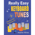 Really Easy Keyboard Tunes: 33 Fun and Easy Tunes for Keyboard Easy to play, well known tunes - suitable for young beginners