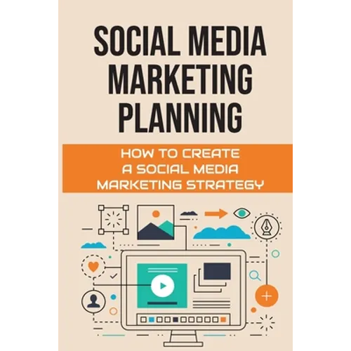 Social Media Marketing Planning: How To Create A Social Media Marketing Strategy: Social Media Marketing Tools
