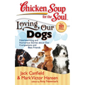 Chicken Soup for the Soul: Loving Our Dogs: Heartwarming and Humorous Stories about Our Companions and Best Friends