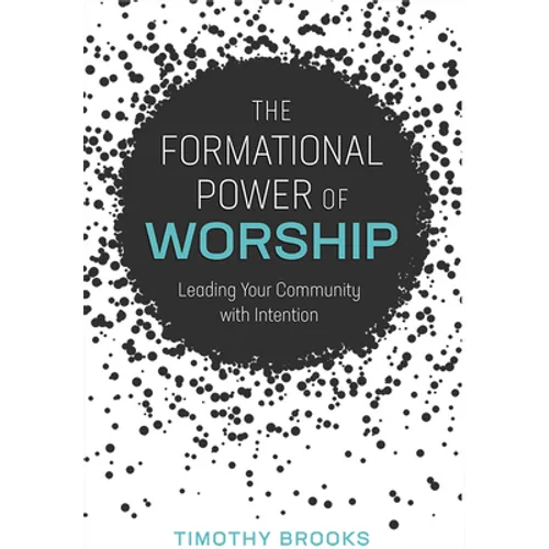 The Formational Power of Worship: Leading Your Community with Intention