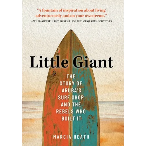 Little Giant: The Story of Aruba's Surf Shop and the Rebels Who Built It
